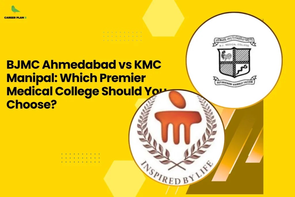 this image contains Career Plan B logo at top left and headline “BJMC Ahmedabad vs KMC Manipal: Which Premier Medical College Should You Choose?” on a yellow background, with circular logos of BJ Medical College Ahmedabad and KMC Manipal including “INSPIRED BY LIFE,” representing comparison of top medical colleges and MBBS admission decisions
