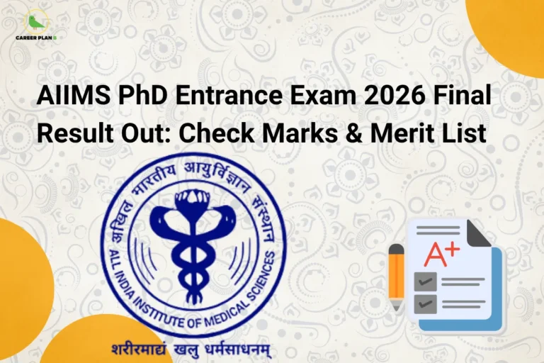 this image contains Career Plan B logo at top left and headline “AIIMS PhD Entrance Exam 2026 Final Result Out: Check Marks & Merit List” on a patterned light background, with AIIMS logo and an exam sheet showing “A+” and checkmarks, representing entrance exam results, scores, and merit list announcement