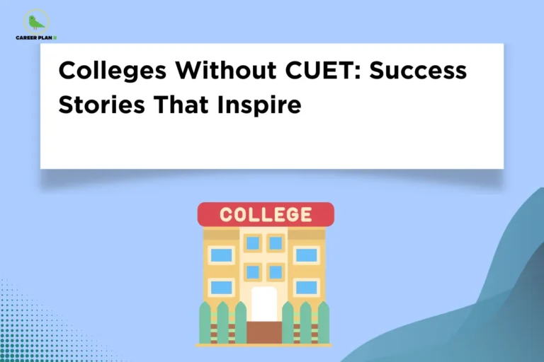 this image contains Career Plan B logo at top left and heading “Colleges Without CUET: Success Stories That Inspire” on a white banner over a blue background, with illustration of a building labeled “COLLEGE,” representing alternative admission pathways and inspiring college success stories without CUET