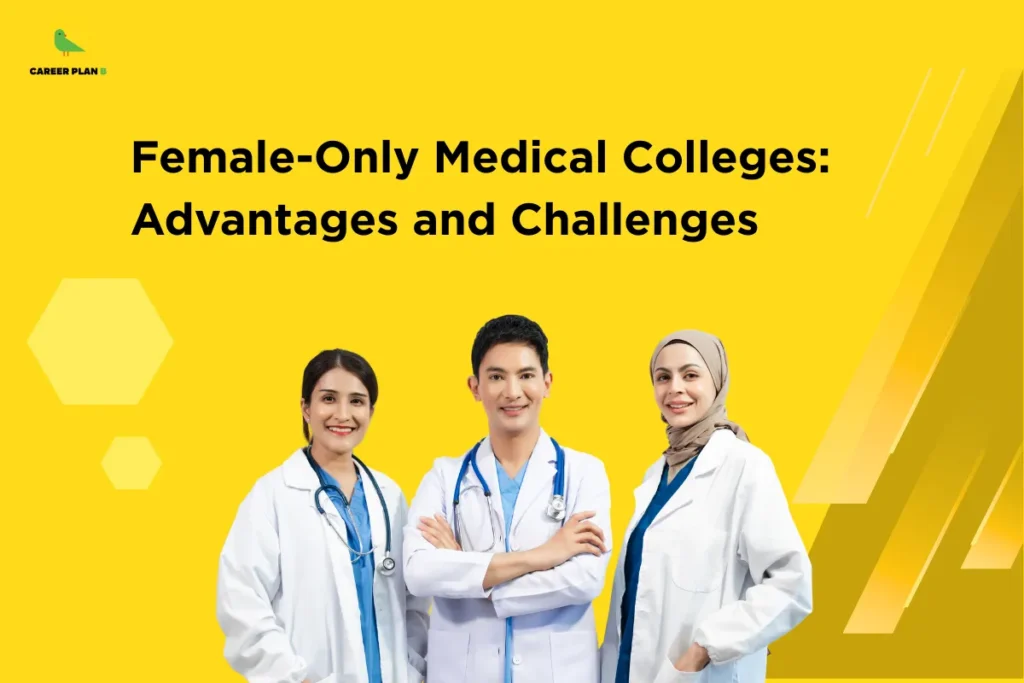 This image contains a bright yellow background with subtle design elements including faint hexagon shapes on the left and diagonal translucent stripes on the right side. In the top left corner there is a small logo featuring a stylized green bird inside a thin yellow circular outline with the text “CAREER PLAN B” beside it, where “CAREER PLAN” is written in black and the letter “B” appears in green. Across the upper center of the image, bold black text reads “Female-Only Medical Colleges: Advantages and Challenges.” In the lower center, there are three medical professionals standing side by side wearing white lab coats: on the left is a smiling woman with dark hair tied back and a stethoscope around her neck, in the middle is a smiling man with short dark hair standing with arms crossed and wearing a stethoscope, and on the right is a smiling woman wearing a beige hijab and a white coat with her hand in her pocket. The composition highlights the group of doctors prominently against the clean, vibrant background, emphasizing the theme of medical education and gender-focused discussion.