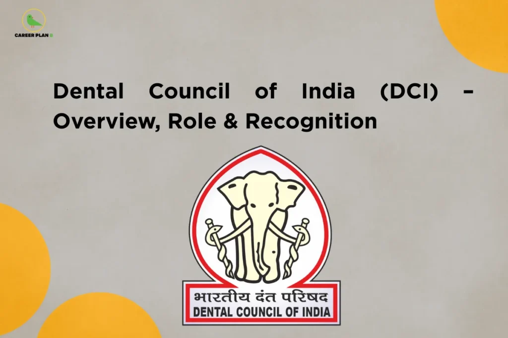 This image contains a light beige textured background with minimalistic design elements including partial orange circular shapes in the top right and bottom left corners. In the top left corner there is a small logo featuring a stylized green bird inside a thin yellow circular outline with the text “CAREER PLAN B” beside it, where “CAREER PLAN” is written in black and the letter “B” appears in green. Across the upper center of the image, bold black text reads “Dental Council of India (DCI) – Overview, Role & Recognition.” Below the text, centered in the lower half, there is the official emblem of the Dental Council of India, which features an elephant head inside a circular badge with a red border and symbolic elements resembling dental tools on either side, along with a rectangular label beneath it containing Hindi text and the English text “DENTAL COUNCIL OF INDIA.” The layout is clean and balanced, with the title above and the emblem prominently displayed below.