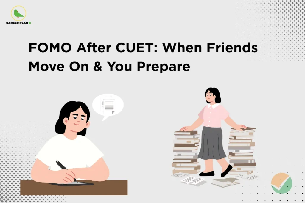 Career Plan B infographic titled "FOMO After CUET: When Friends Move On & You Prepare" featuring a student studying while others move ahead.