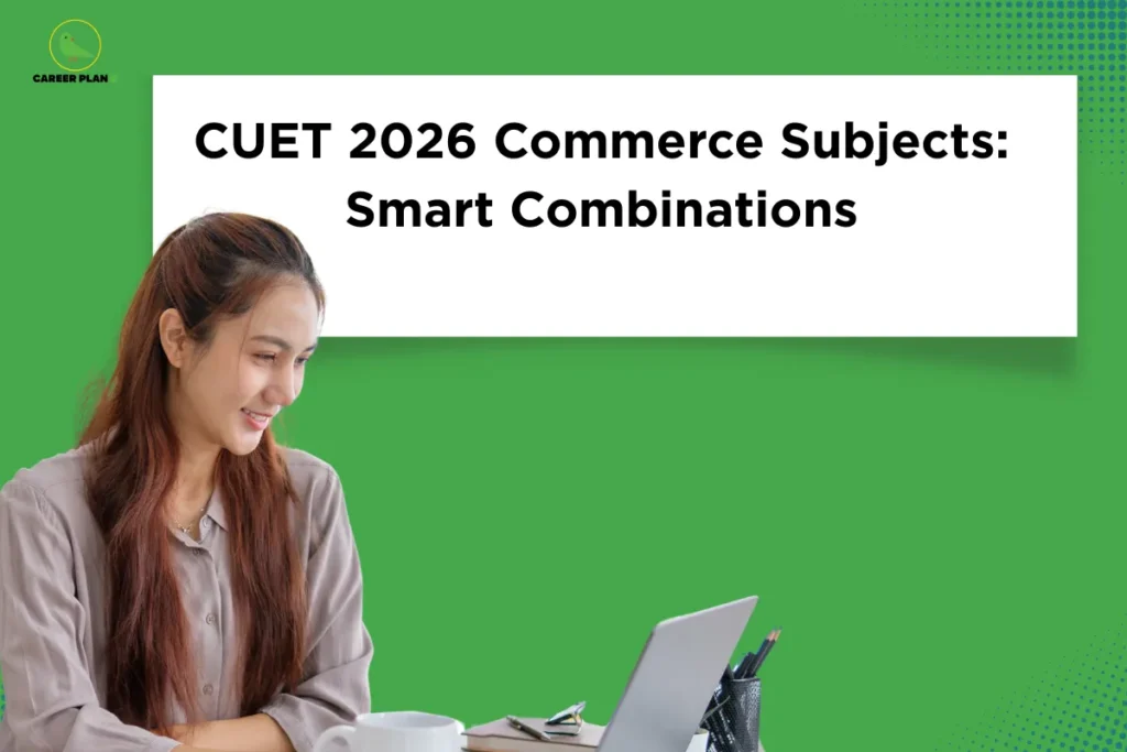 This image contains a green background with a clean and modern layout. In the top left corner, there is the “CAREER PLAN B” logo featuring a green bird inside a yellow circle with the text “CAREER PLAN B,” where “CAREER PLAN” is in black and “B” is in green. In the upper section, a white rectangular box contains bold black text reading “CUET 2026 Commerce Subjects: Smart Combinations.” On the left side, a student is shown smiling and working on a laptop at a desk, indicating guidance on selecting effective commerce subject combinations for CUET.