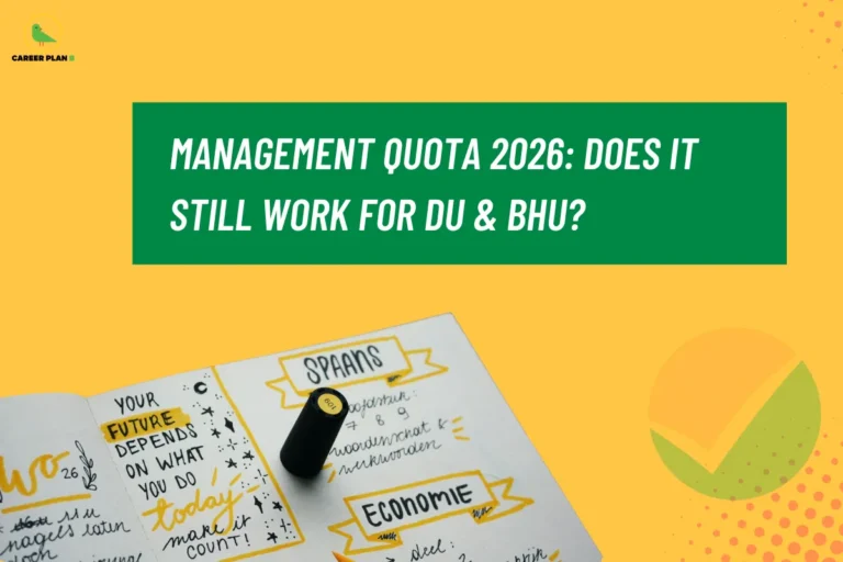 This image contains a bright yellow background graphic with a centered green rectangular banner and educational-themed visuals. In the top left corner there is a small logo featuring a stylized green bird inside a thin yellow circular outline with the text “CAREER PLAN B” beside it, where “CAREER PLAN” is written in black and the letter “B” appears in green. Across the upper middle of the image there is a large green rectangle containing bold white text that reads “MANAGEMENT QUOTA 2026: DOES IT STILL WORK FOR DU & BHU?”. In the lower left portion of the image there is a photograph of an open notebook or planner page placed diagonally, featuring handwritten notes, small drawings, and highlighted headings such as “SPAANS” and “ECONOMIE,” along with decorative elements like stars, arrows, and yellow highlights, and a small black cylindrical object placed on top of the page. The notebook page also includes visible handwritten phrases such as “YOUR FUTURE DEPENDS ON WHAT YOU DO today make it count!” arranged in stylized lettering. On the bottom right side of the image there is a circular checkmark icon composed of orange and green segments with a white checkmark across it, accompanied by scattered orange dotted patterns around it. The overall layout places the informational headline prominently in the center while the study-themed notebook image and decorative checkmark icon balance the composition across the lower half of the design.