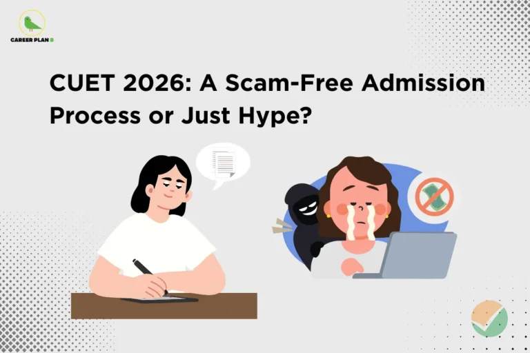 This image contains a light gray background graphic with subtle dotted gradient patterns appearing in the top right corner and bottom left corner. In the top left corner there is a small logo featuring a stylized green bird inside a thin yellow circular outline, next to the text “CAREER PLAN B,” where “CAREER PLAN” is written in black and the letter “B” is highlighted in green. Centered across the upper portion of the image is a large bold black headline that reads “CUET 2026: A Scam-Free Admission Process or Just Hype?”. In the lower left area there is an illustration of a girl with shoulder-length black hair wearing a white shirt, sitting at a brown desk while holding a pen and writing on a sheet of paper, with a light speech bubble above her containing a small document icon. On the right side there is another illustration showing a crying girl sitting behind a gray laptop with tears running down her face, while a dark shadowy masked figure stands behind her suggesting a scam or fraud, and near this illustration there is a circular icon with a currency note symbol crossed out by a red prohibition sign indicating “no money” or warning against financial scams. At the bottom right corner there is a small circular checkmark icon with green and beige segments. The composition visually contrasts a student studying honestly on the left with a victim of an online scam on the right, reinforcing the theme of questioning whether the CUET 2026 admission process is truly scam-free.