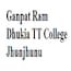 Ganpat Ram Dhukia TT College, Jhunjhunu