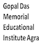Gopal Das Memorial Educational Institute, Agra