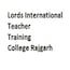Lord’s International Teacher Training College, Rajgarh
