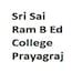 Sri Sai Ram B Ed College, Prayagraj