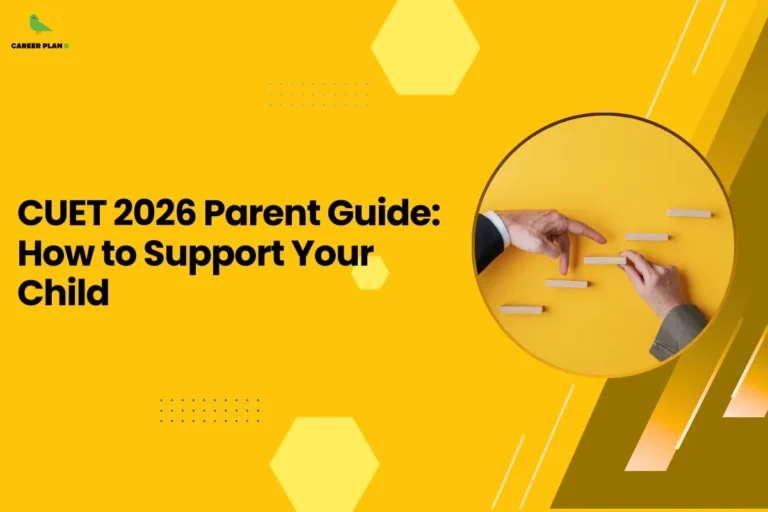 this image features a bright yellow background with the headline “CUET 2026 Parent Guide: How to Support Your Child” and the Career Plan B logo at the top left. On the right side, there’s a circular visual of two hands arranging small wooden blocks, symbolizing guidance, support, and step-by-step progress. The design represents the role of parents in helping their child navigate CUET preparation, emphasizing structured support, planning, and involvement in the student’s journey.