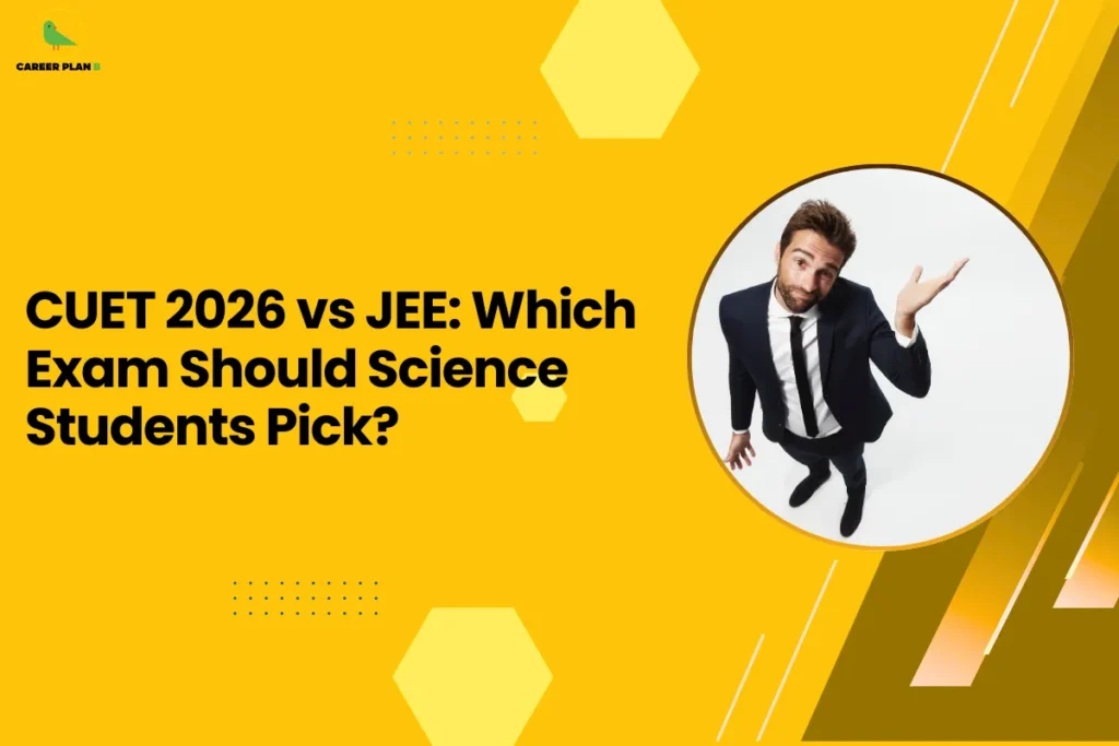 this image features a bright yellow background with the headline “CUET 2026 vs JEE: Which Exam Should Science Students Pick?” and the Career Plan B logo at the top left. On the right side, there’s a circular visual of a person in formal attire shrugging, symbolizing confusion or decision-making. The design represents the dilemma faced by science students when choosing between CUET and JEE, highlighting uncertainty and the need for clarity in career decisions.