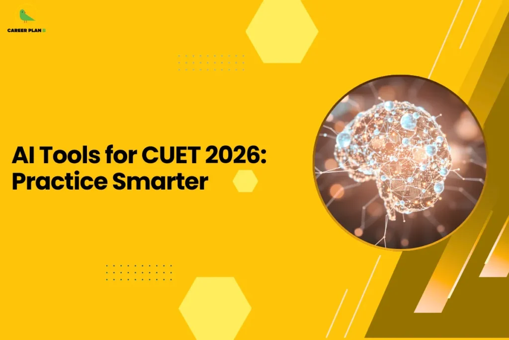 this image features a bright yellow background with the headline “AI Tools for CUET 2026: Practice Smarter” and the Career Plan B logo at the top left. On the right side, there’s a circular visual of a digital brain made of connected nodes and circuits, symbolizing artificial intelligence and smart learning. The design represents the use of AI tools to enhance CUET preparation, focusing on efficiency, smarter practice strategies, and technology-driven learning.
