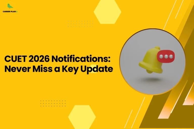 this image features a bright yellow background with the headline “CUET 2026 Notifications: Never Miss a Key Update” and the Career Plan B logo at the top left. On the right side, there’s a circular visual of a notification bell with a message icon, symbolizing alerts and updates. The design represents the importance of staying updated with CUET announcements, emphasizing timely information, alerts, and awareness of important deadlines and changes.