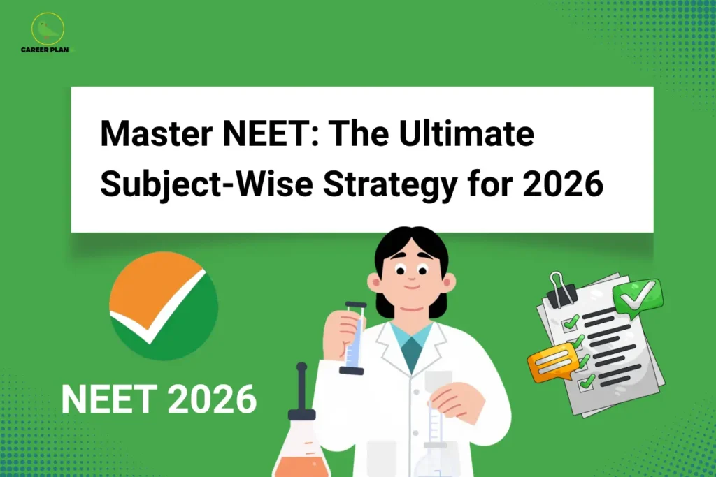 This image contains a green background with subtle dotted design elements, giving it a clean and academic appearance. In the top left corner, there is the “CAREER PLAN B” logo featuring a green bird inside a yellow circle with the text “CAREER PLAN B,” where “CAREER PLAN” is in black and “B” is in green. Across the upper section, a white rectangular banner displays bold black text that reads “Master NEET: The Ultimate Subject-Wise Strategy for 2026.” In the lower section, there are illustrations including a “NEET 2026” label with a checkmark icon on the left, a medical student holding lab equipment in the center, and a checklist with tick marks on the right, representing structured preparation, subject-wise planning, and success in NEET.