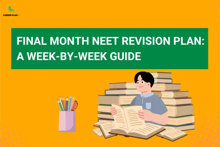 This image contains a bright yellow background with subtle dotted design elements, giving it a clean and engaging appearance. In the top left corner, there is the “CAREER PLAN B” logo featuring a green bird inside a yellow circle with the text “CAREER PLAN B,” where “CAREER PLAN” is in black and “B” is in green. Across the upper section, a green rectangular banner displays bold white text that reads “FINAL MONTH NEET REVISION PLAN: A WEEK-BY-WEEK GUIDE.” In the lower section, there is an illustration of a student sitting and studying with an open book, surrounded by stacks of books, along with a container holding stationery items like pencils, representing focused preparation, revision strategy, and disciplined study planning for the final month before NEET.