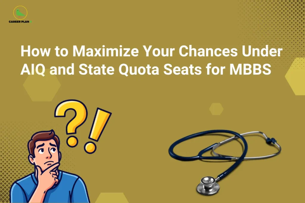 this image contains Career Plan B logo at top left and heading “How to Maximize Your Chances Under AIQ and State Quota Seats for MBBS” on a brown background, with illustration of a confused student with question and exclamation marks and a stethoscope, representing MBBS counselling strategy, quota selection, and medical admission planning