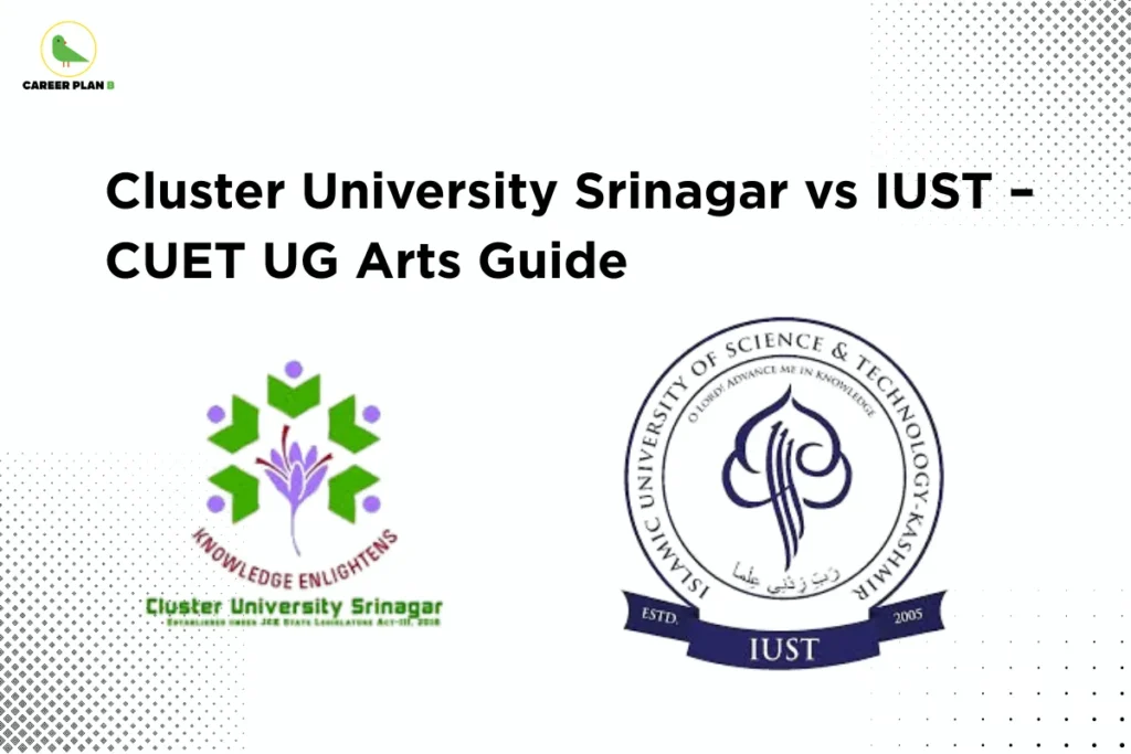 this image contains Career Plan B logo at top left and headline “Cluster University Srinagar vs IUST – CUET UG Arts Guide” on a light background, with logos of Cluster University Srinagar showing “KNOWLEDGE ENLIGHTENS” and Islamic University of Science & Technology (IUST), representing CUET UG arts admission comparison and university selection guidance