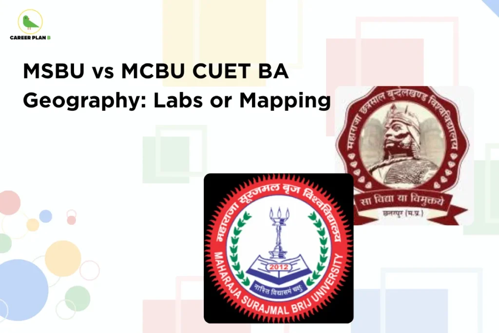 This image contains a light grey background with soft pastel geometric shapes, giving it a clean and minimal appearance. In the top left corner, there is the “CAREER PLAN B” logo featuring a green bird inside a yellow circle with the text “CAREER PLAN B,” where “CAREER PLAN” is in black and “B” is in green. Across the upper-left section, bold black text reads “MSBU vs MCBU CUET BA Geography: Labs or Mapping.” On the right side, two university logos are displayed: one is the Maharaja Surajmal Brij University (MSBU) emblem featuring a circular design with a lamp and book, and the other is a red-toned emblem featuring a historical figure representing Maharaja Chhatrasal Bundelkhand University (MCBU), indicating a comparison between geography programs focusing on lab work versus mapping skills.