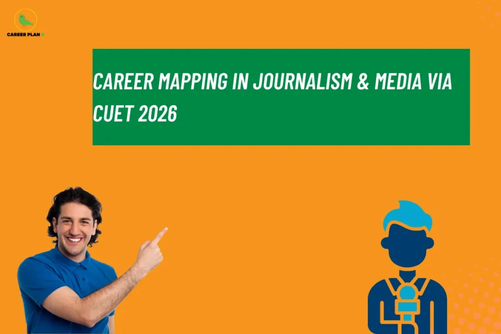 this image contains an orange educational banner with Career Plan B logo top left, a green text box with white text “CAREER MAPPING IN JOURNALISM & MEDIA VIA CUET 2026,” a smiling man in a blue shirt pointing toward the text on the left, and a media professional icon with a microphone on the right, with subtle dotted design accents in the background