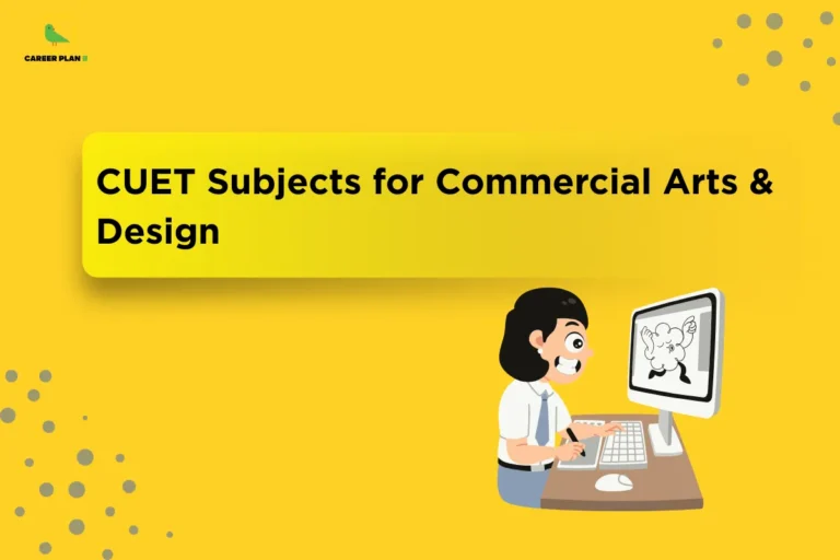 this image contains a yellow CUET career guidance graphic with “CUET Subjects for Commercial Arts & Design” text, Career Plan B logo top left, and an illustration of a smiling student using a desktop computer to draw a cartoon character, with decorative dotted patterns in the background